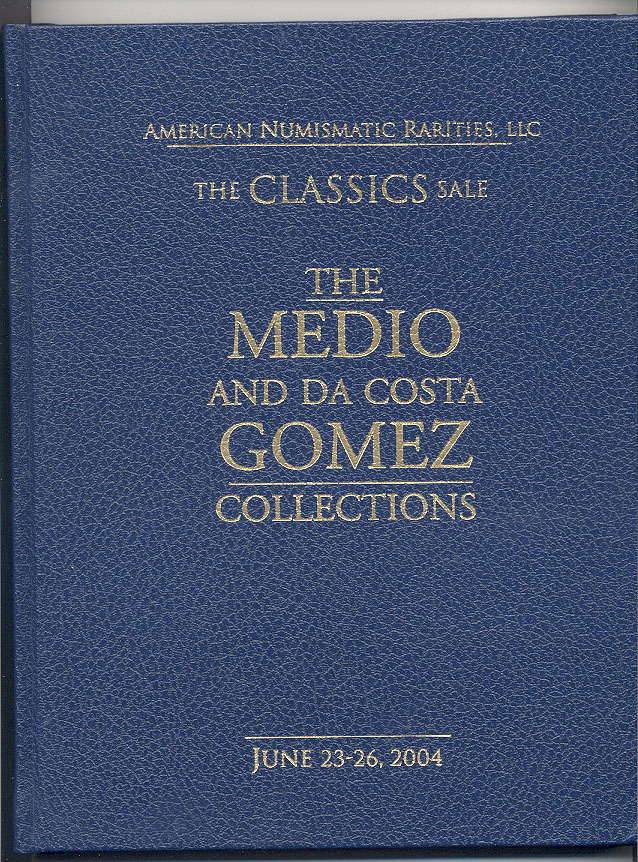 American Numismatic Rarities Medio and Da Costa Gomez Collections Hardbound June 23 26 2004