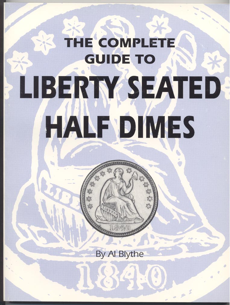 Complete Guide To Liberty Seated Half Dimes By Al Blythe