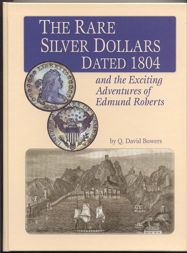 The Rare Silver Dollars Dated 1804 and the Exciting Adventures of Edmund Roberts By Q David Bowers