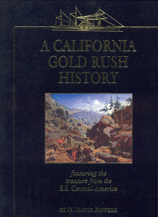 A California Gold Rush History Featuring The Treasure From the S. S. Central America By Q David Bowers