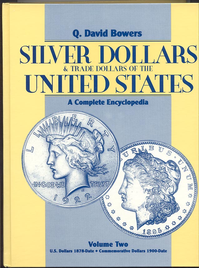 Silver Dollars and Trade Dollars of the United States Volume 2 Silver Dollars 1878 to Date and Commemorative Dollars 1900 to Date By Q David Bowers