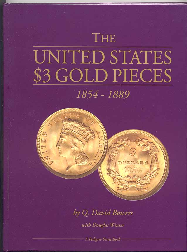 The United States $3 Gold Pieces 1854 - 1889 By Q David Bowers and Douglas Winter