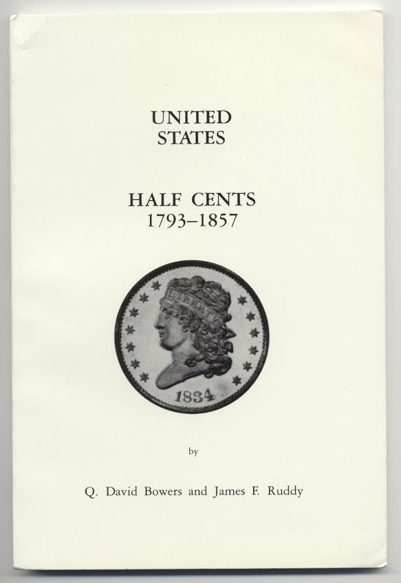 United States Half Cents 1793 - 1857 By Q David Bowers and James F Ruddy