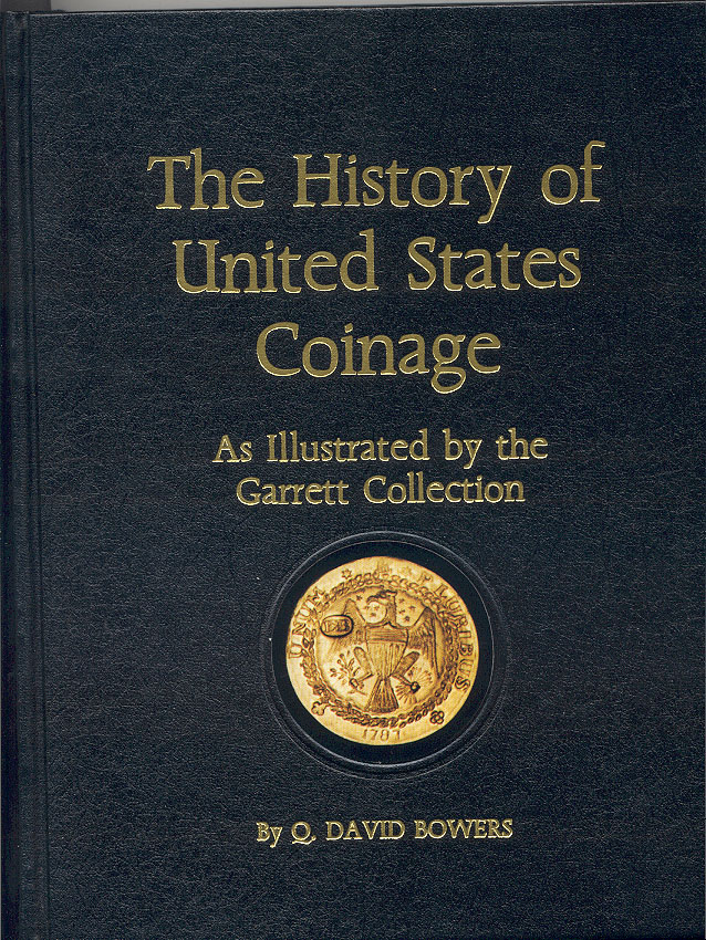The History of United States Coinage As Illustrated By The Garrett Collection By Q David Bowers
