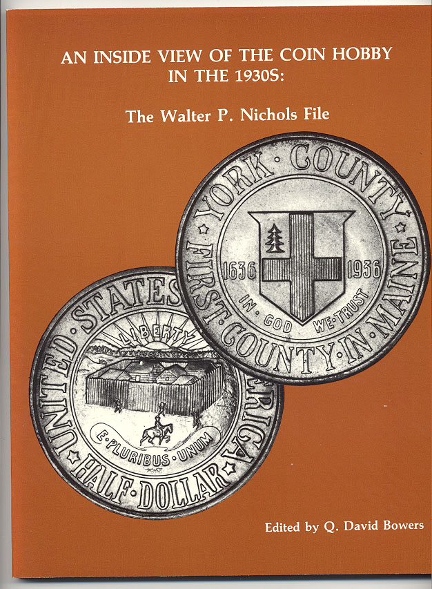 An Inside View of the Coin Hobby in the 1930s The Walter P Nichols File By Q David Bowers