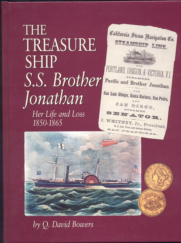 The Treasure Ship S S Brother Jonathan Her Life and Loss 1850 - 1865 By Q David Bowers