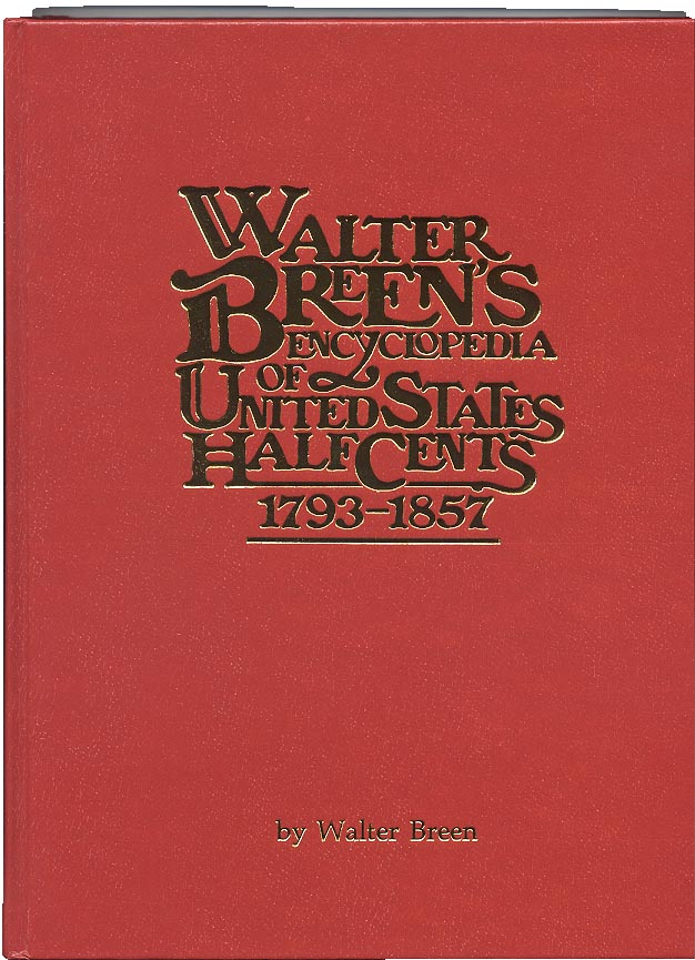 Walter Breens Encyclopedia of United States Half Cents 1793 - 1857 by Walter Breen