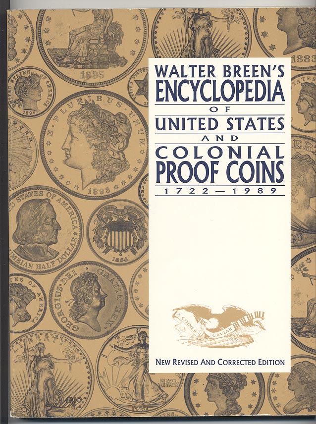Walter Breen's Encyclopedia of United States and Colonial Proof Coins 1722 - 1989 Revised and Corrected Edition By Walter Breen