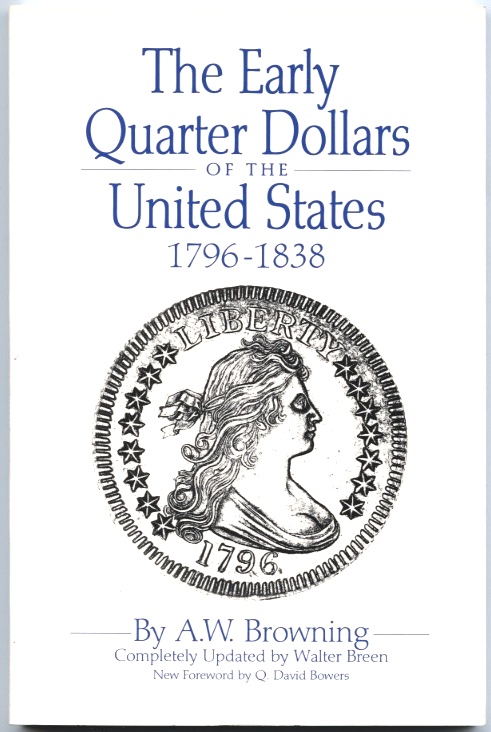 The Early Quarter Dollars of the United States 1796 - 1838 by A W Browning