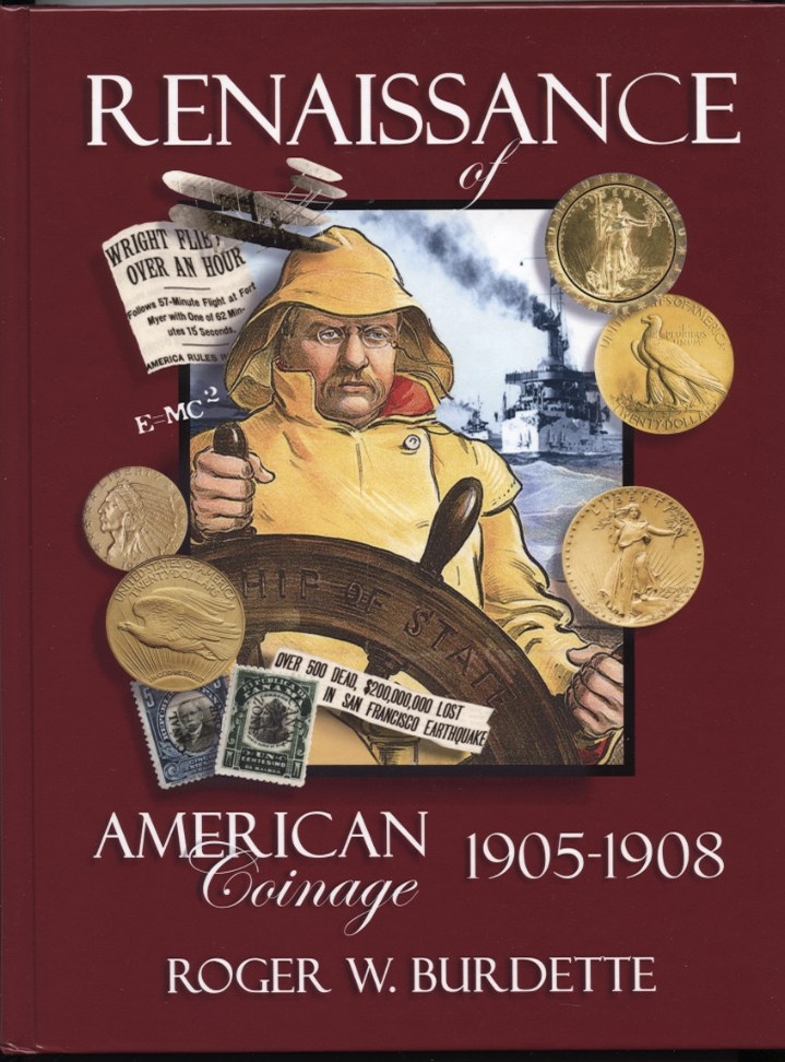 Renaissance of American Coinage 1905 - 1908 by Roger W Burdette
