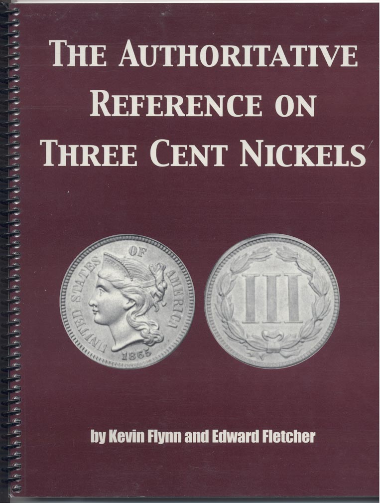 The Authoritative Reference On Three Cent Nickels by Kevin Flynn and Edward Fletcher
