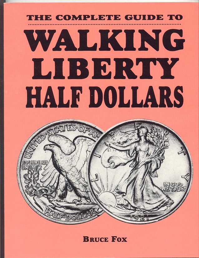 The Complete Guide To Walking Liberty Half Dollars by Bruce Fox