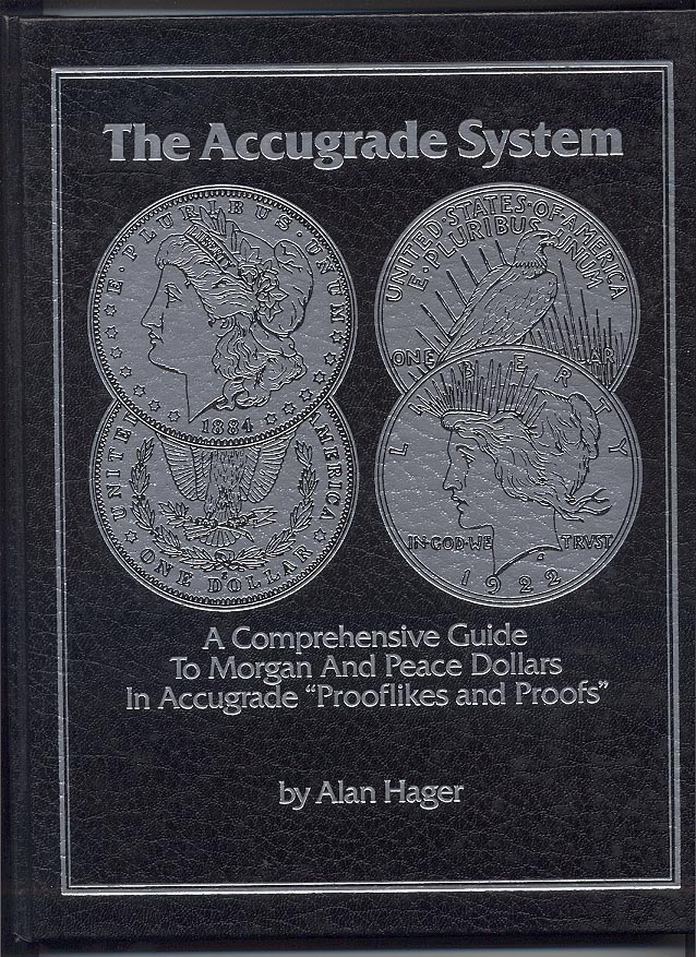 The Accugrade System A Comprehensive Guide To Morgan And Peace Dollars in Accugrade Prooflikes and Proofs By Alan Hager