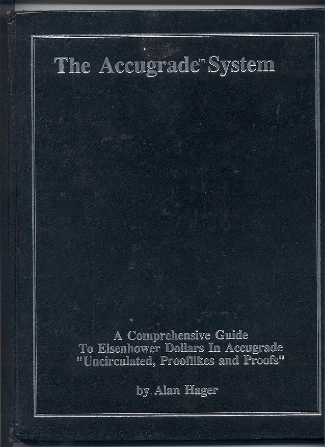 The Accugrade System A Comprehensive Guide To Eisenhower Dollars in Accugrade Uncirculated, Prooflikes and Proofs By Alan Hager