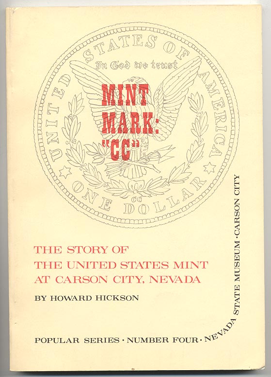 Mint Mark CC The Story of The United States Mint At Carson City, Nevada by Howard Hickson