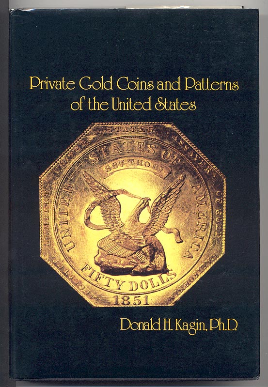 Private Gold Coins and Patterns of the United States By Donald Kagin