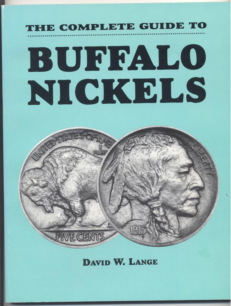 The Complete Guide To Buffalo Nickels by David Lange