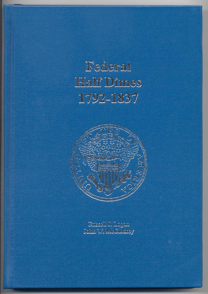 Federal Half Dimes 1792 - 1837 by Russell Logan and John McCloskey