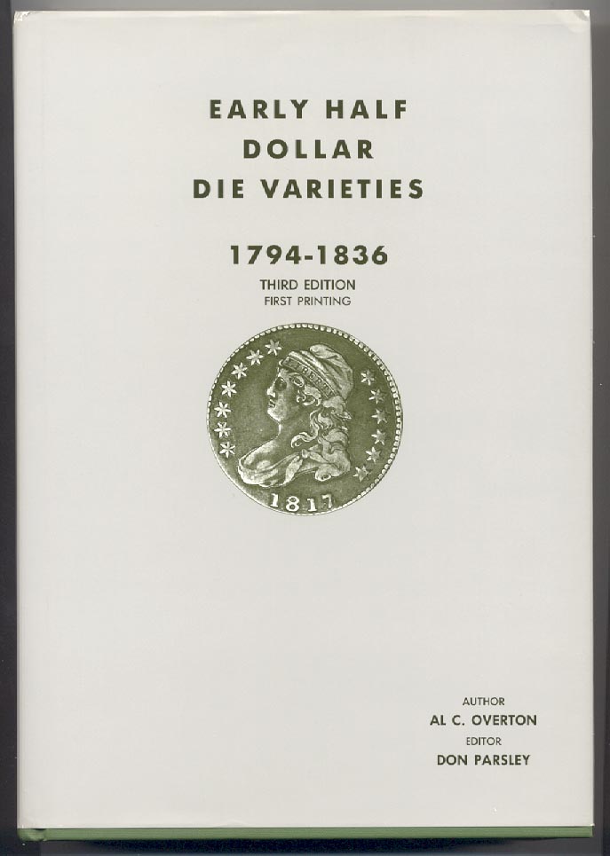 Early Half Dollar Die Varieties 1794 - 1836 Third Edition by Al Overton and Don Parsley