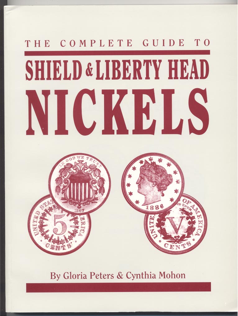 The Complete Guide to Shield And Liberty Head Nickels by Gloria Peters and Cynthia Mohon