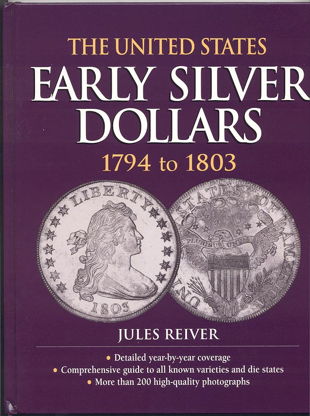 The United States Early Silver Dollars 1794 to 1803 by Jules Reiver