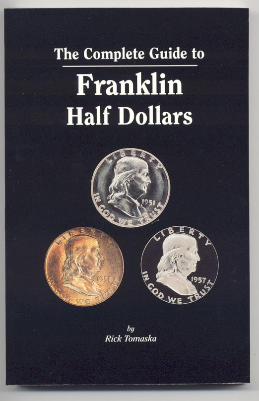 The Complete Guide To Franklin Half Dollars First Edition by Rick Tomaska