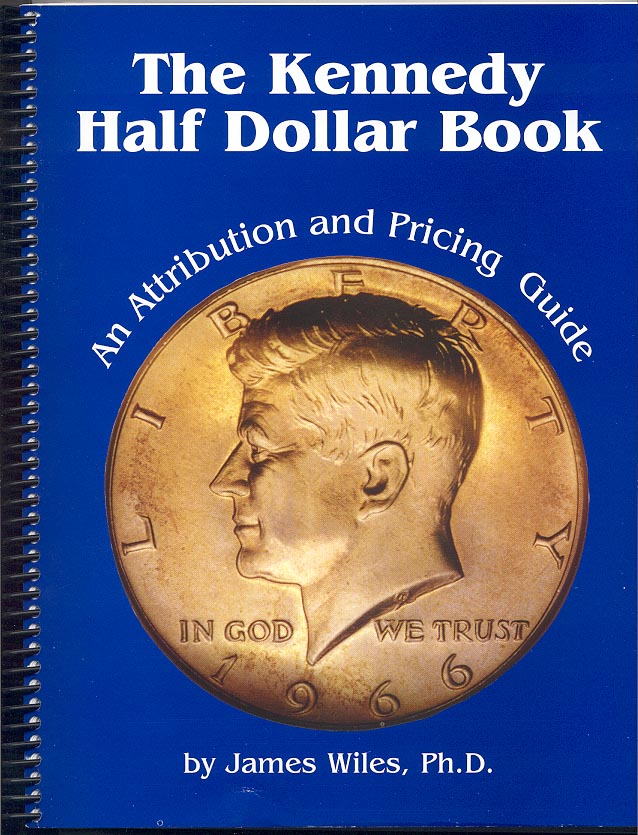 The Kennedy Half Dollar Book An Attribution and Pricing Guide by James Wiles