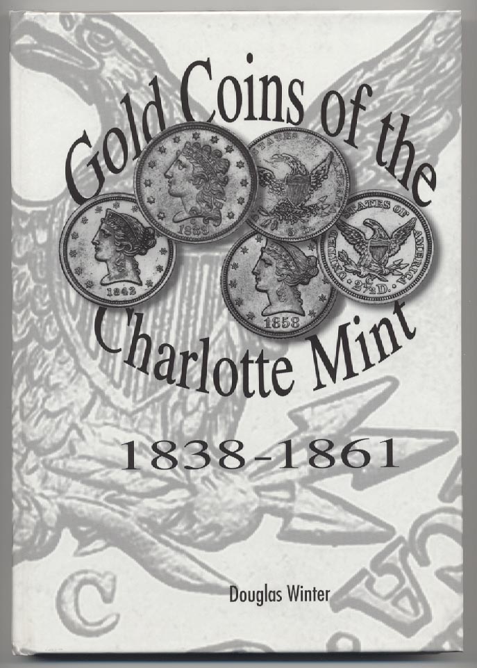 Charlotte Mint Gold Coins 1838 - 1861 Second Edition by Douglas Winter