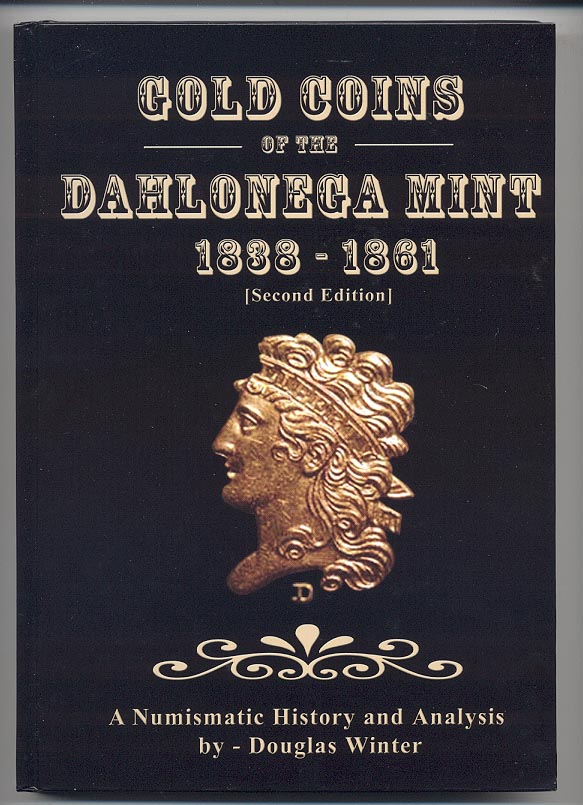 Gold Coins Of The Dahlonega Mint 1838 - 1861 Second Edition by Douglas Winter