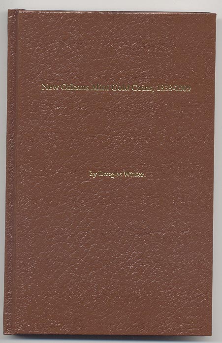 New Orleans Mint Gold Coins 1839 - 1909 by Douglas Winter