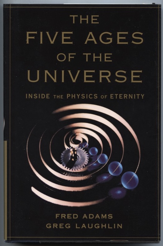 The Five Ages Of The Universe by Fred Adams and Greg Laughlin Published 1999