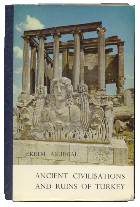 Ancient Civilizations And Ruins of Turkey by Ekrem Akurgal Published 1969