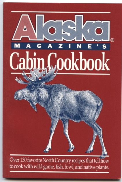 Cabin Cookbook by Alaska Magazine Published 1990