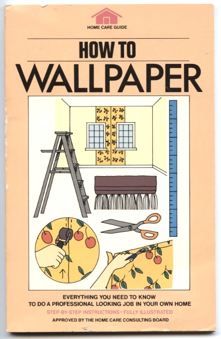 How To Wallpaper by Home Care Guide Published 1981