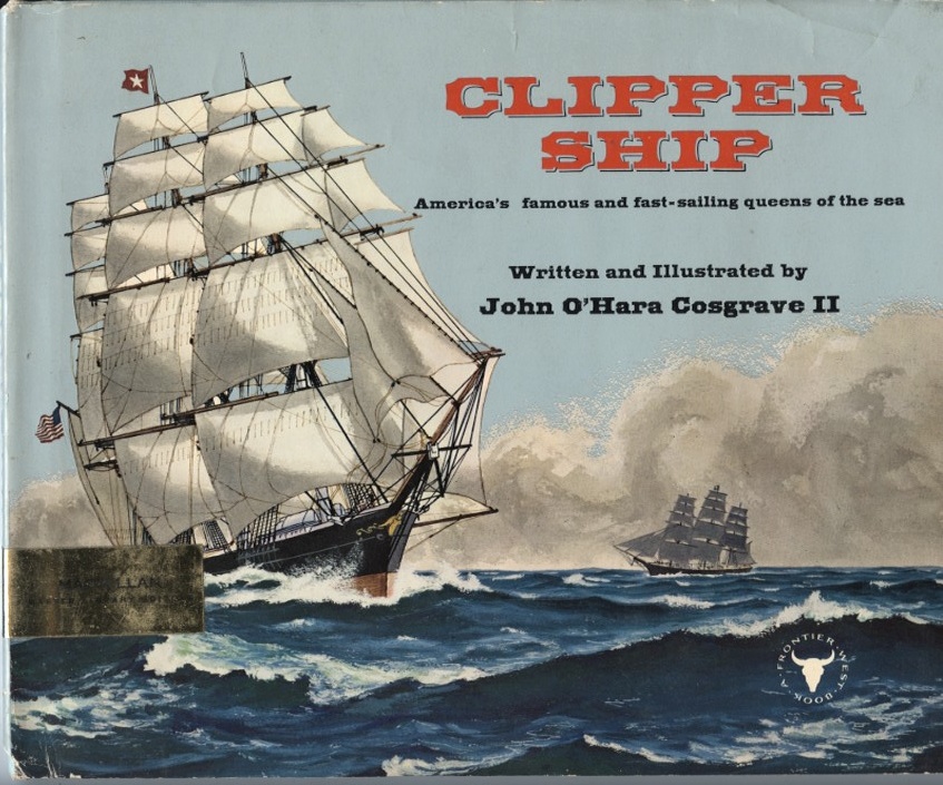 Clipper Ship America's Famous and Fast-Sailing Queens Of The Sea by John O'Hara Cosgrave II Published 1963