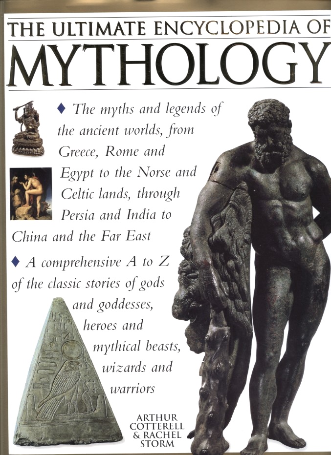 The Ultimate Encyclopedia of Mythology by Arthur Cotterell and Rachel Storm Published 1999