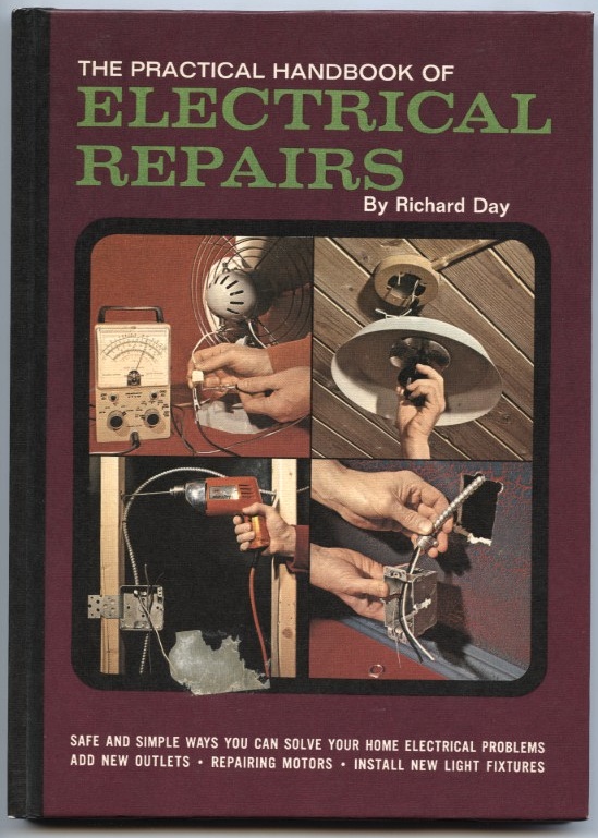 The Practical Handbook of Electrical Repairs by Richard Day Published 1969