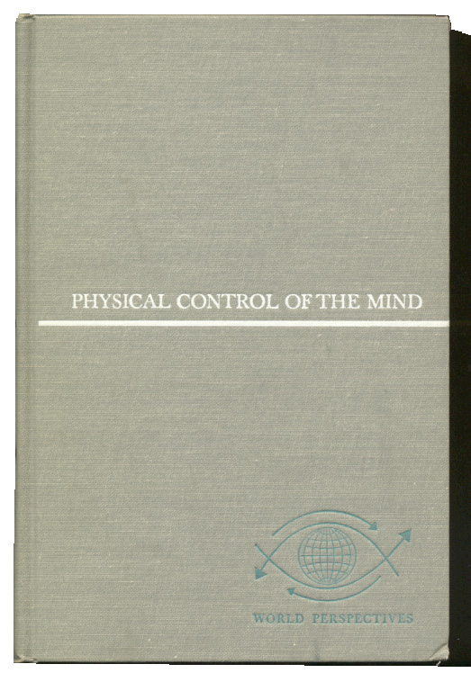 Physical Control of the Mind by Jose Delgado Published 1969