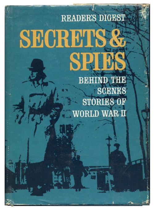 Secrets And Spies - Behind The Scenes Stories of World War II by Readers Digest Published 1964