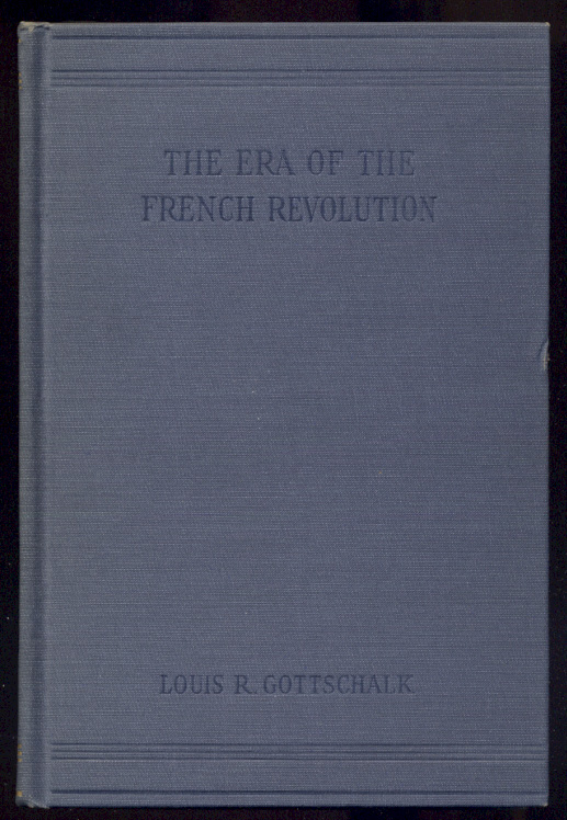 The Era of the French Revolution 1715 1815 by Louis R Gottschalk Published 1929