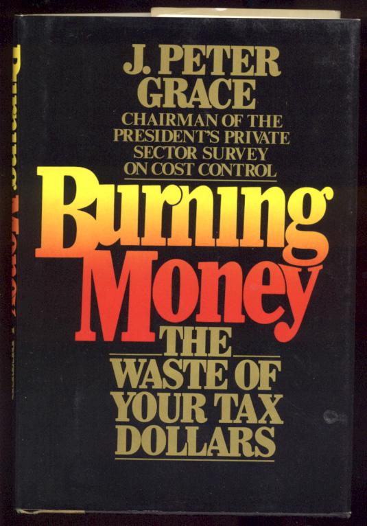 Burning Money The Waste Of Your Tax Dollars by J Peter Grace Published 1984