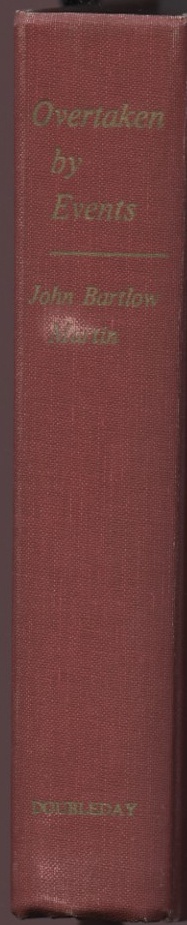 Overtaken by Events by John Bartlow Martin Published 1966
