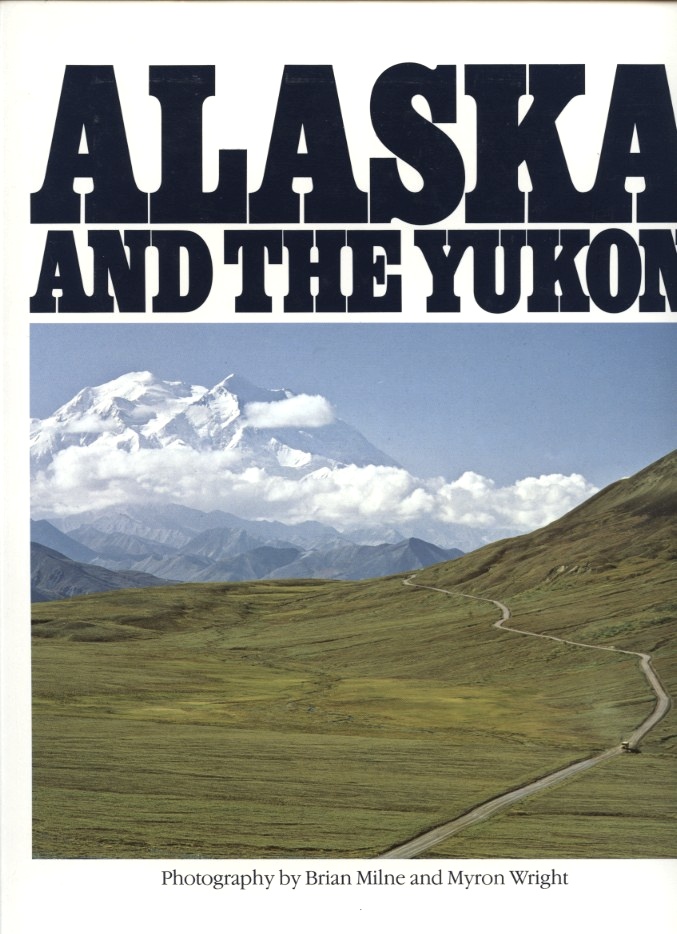 Alaska And The Yukon by Brian Milne and Myron Wright Published 1983