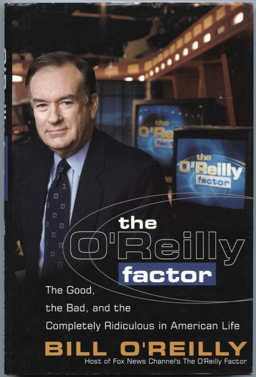 The O'Reilly Factor The Good the Bad and the Completely Ridiculous in American Life by Bill O'Reilly Published 2000