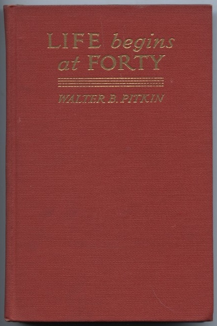 Life Begins at Forty by Walter Pitkin Published 1932