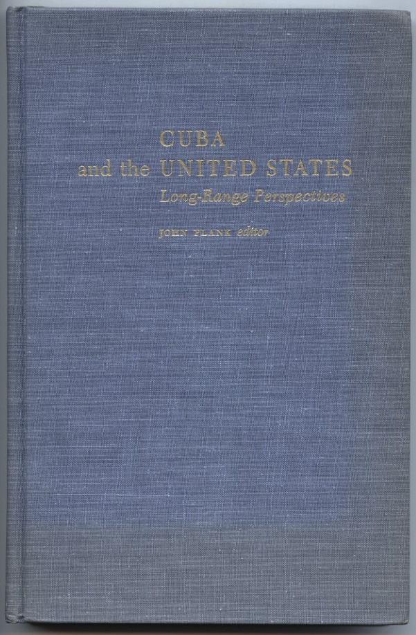 Cuba and the United States Long Range Perspectives by John Plank Published 1967