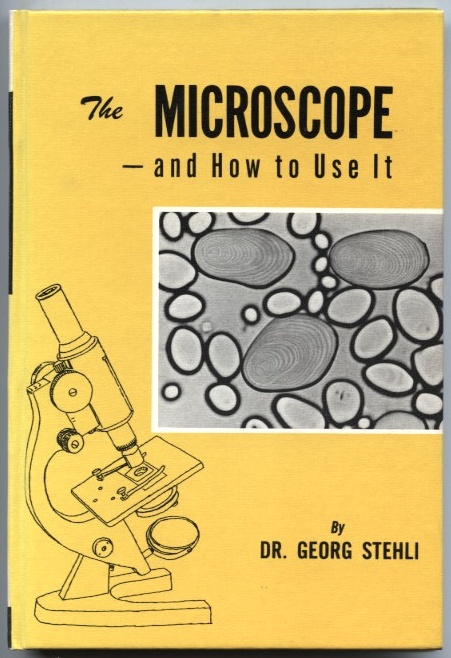 The Microscope and How To Use It by Dr Georg Stehli Published 1968