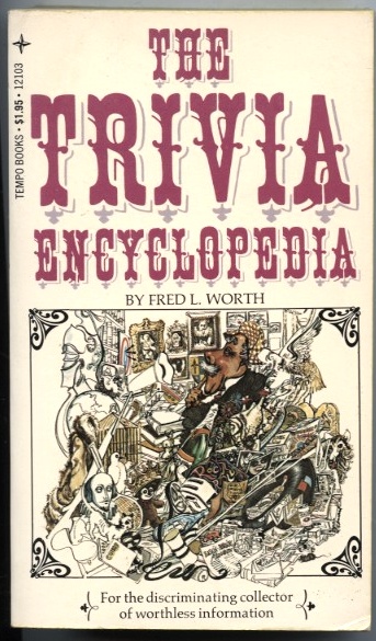 The Trivia Encyclopedia by Fred Worth Published 1975