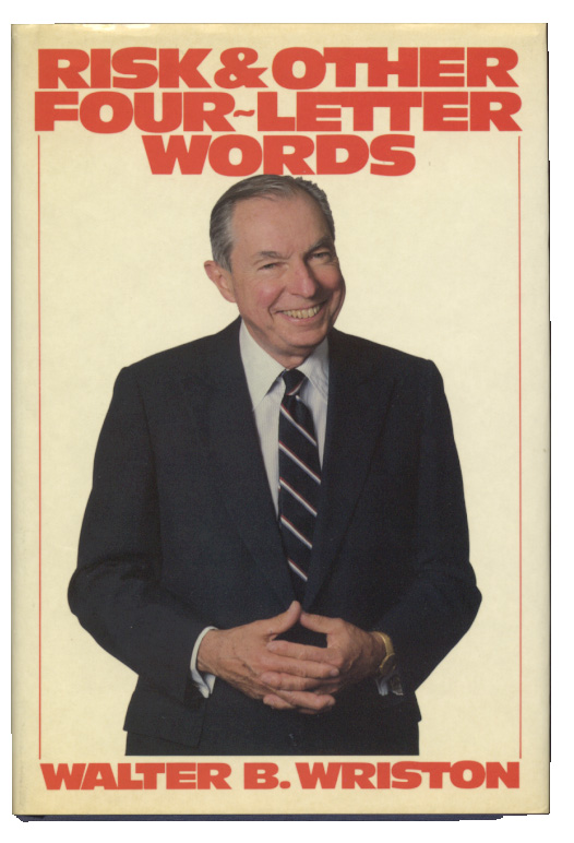 Risk And Other Four Letter Words by Walter B Wriston Published 1986