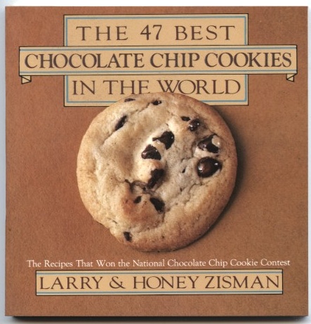The 47 Best Chocolate Chip Cookies In The World by Larry and Honey Zisman Published 1983